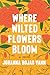 Where Wilted Flowers Bloom: A Novel