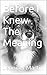 Before I Knew The Meaning