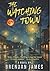 The Watching Town by Brendan    James