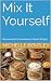 Mix It Yourself: Homemade C...