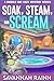 Soak, Steam and Scream: A B...
