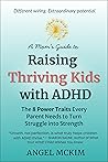 A Mom's Guide to Raising Thriving Kids with ADHD by Angel McKim A Mom's Guide to Raising Thriving Kids with ADHD by Angel McKim