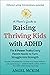 A Mom's Guide to Raising Thriving Kids with ADHD: The 8 Power Traits Every Parent Needs to Turn Struggle into Strength