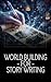 World Building For Story Wr...