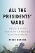 All the Presidents' Wars by Peter L. Bergen All the Presidents' Wars by Peter L. Bergen