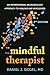 The Mindful Therapist: An Interpersonal Neurobiology Approach to Healing and Wholeness (Norton Series on Interpersonal Neurobiology)