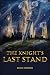 The Knight's Last Stand by Bear Pardun