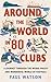 Around the World in 80 Clubs: A Journey Through the Weird, Wacky and Wonderful World of Football