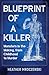 Blueprint of a Killer: Monsters in the Making, from Childhood to Murder