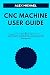 CNC MACHINE USER GUIDE: A 2...