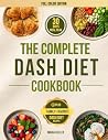 The complete DASH Diet Cookbook for Seniors: Nourishing, Easy-to-Digest, and Heart-Healthy Recipes to Support Longevity, Vitality, and Joyful Living - Includes Weekly Meal Plans and Smart Shopping The complete DASH Diet Cookbook for Seniors: Nourishing, Easy-to-Digest, and Heart-Healthy Recipes to Support Longevity, Vitality, and Joyful Living - Includes Weekly Meal Plans and Smart Shopping