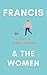 Francis and the Women: A Novel