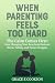 When Parenting Feels Too Ha...
