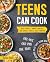 Teens Can Cook by Alice Red