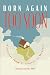 Born Again Too Soon: A Journey From Certainty to Mystery