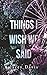 Things I Wish We Said