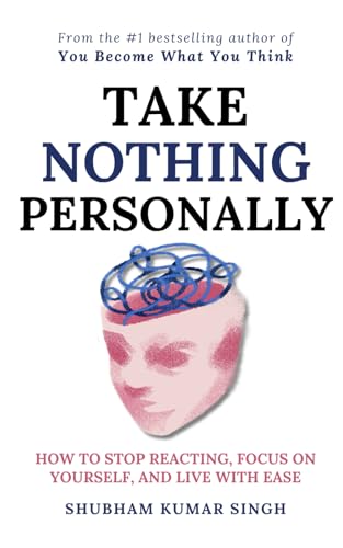 Take Nothing Personally: How to Stop Reacting, Focus on Yourself, and Live With Ease (Paperback)