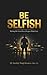 BE SELFISH by Dr Sarabjit Singh Kwatra (H...