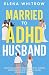 Married to ADHD Husband: A ...