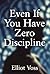 Even If You Have Zero Disci...