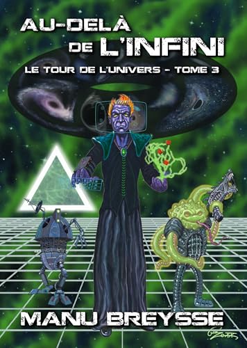 Au-delà de l'Infini: Le final cosmique d’une trilogie de science-fiction humoristique ! (Le Tour de l'Univers t. 3) (French Edition)