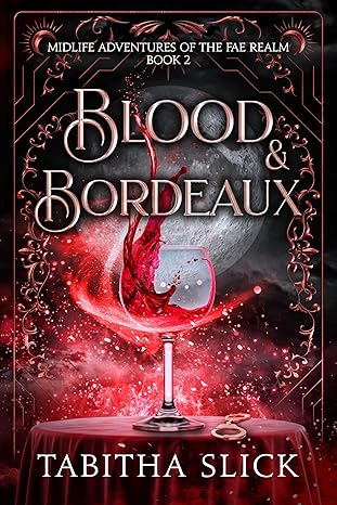 Blood & Bordeaux (Midlife Adventures of the Fae Realm Book 2)