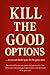 Kill The Good Options: To M...