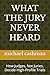 WHAT THE JURY NEVER HEARD: ...