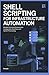 SHELL SCRIPTING FOR INFRASTRUCTURE AUTOMATION by Mark Jason