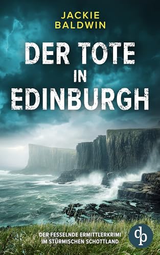 Der Tote in Edinburgh | Der fesselnde Ermittlerkrimi im stürmischen Schottland (Grace McKenna ermittelt 1) (German Edition)