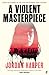 A Violent Masterpiece: 'This is THE noir novel for our times' New York Times
