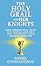 The Holy Grail and Her Knights by Daniel Constantinou