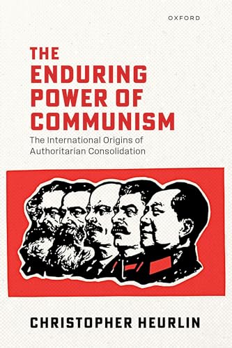 The Enduring Power of Communism: The International Origins of Authoritarian Consolidation (Kindle Edition)