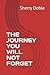 THE JOURNEY YOU WILL NOT FORGET