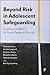 Beyond Risk in Adolescent Safeguarding by Carlene Firmin