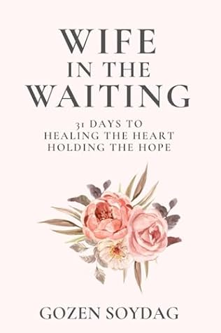 Wife in the Waiting: 31 Days to Healing the Heart and Holding the Hope: A Devotional for Women Becoming Whole While Waiting on God for Marriage