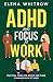 ADHD and Focus at Work: Pra...