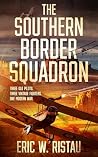 The Southern Border Squadron: An Aviation Thriller (The Border Series Book 1) The Southern Border Squadron: An Aviation Thriller (The Border Series Book 1)