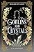 Goblins and Crystals: A Rom...
