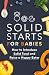 Solid Starts for Babies: How to Introduce Solid Food and Raise a Happy Eater