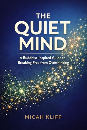 The Quiet Mind: A Buddhist-Inspired Guide to Breaking Free from Overthinking (Kindle Edition)