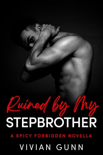 Ruined by My Stepbrother: A Spicy Forbidden Novella (Dirty Little Secret Book 1)