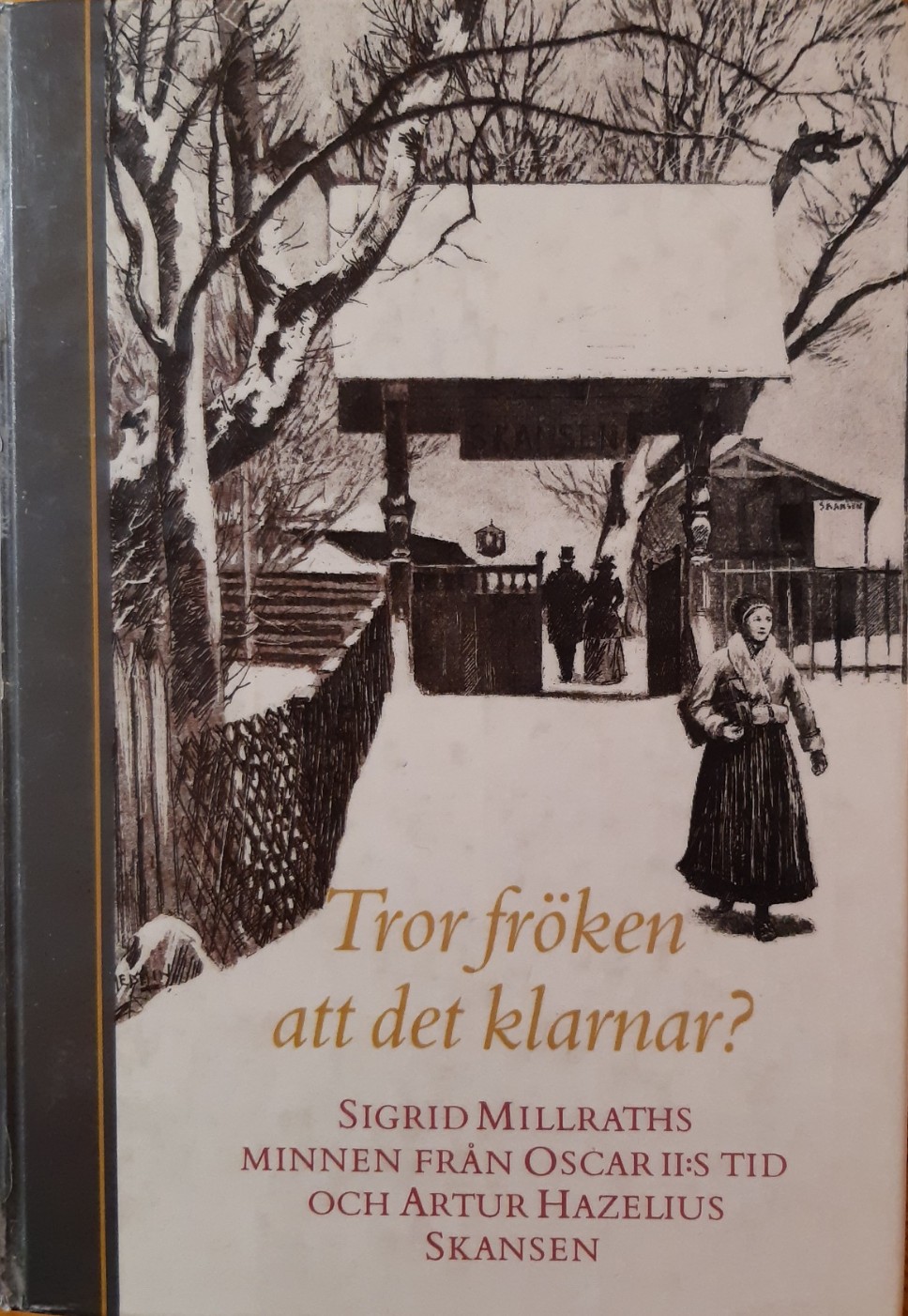 Tror fröken att det klarnar? : Sigrid Millraths minnen från Oscar II:s tid och Artur Hazelius Skansen (Hardcover)