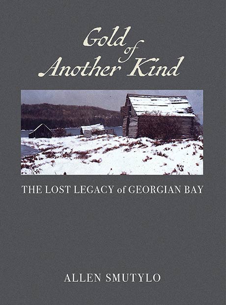 Gold of Another Kind – The Lost Legacy of Georgian Bay