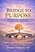 THE BRIDGE TO PURPOSE: Wher...