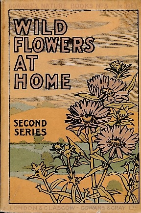 Wild Flowers at Home Gowans Nature Books No. 3. Second Series.