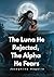 The Luna He Rejected, The Alpha He Fears by Josephine Magalie