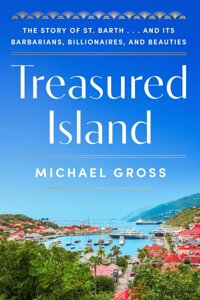 Treasured Island: The Story of St. Barth . . . and Its Barbarians, Billionaires, and Beauties (Hardcover)