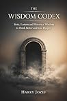 The Wisdom Codex: Stoic, Eastern, And Historical Wisdom To Think Better And Live Deeper The Wisdom Codex: Stoic, Eastern, And Historical Wisdom To Think Better And Live Deeper