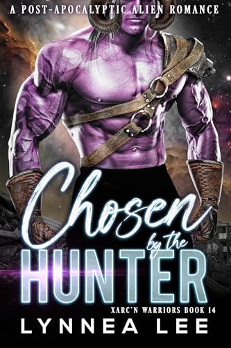 Chosen by the Hunter: A Post-Apocalyptic Alien Romance (Xarc'n Warriors Book 14)